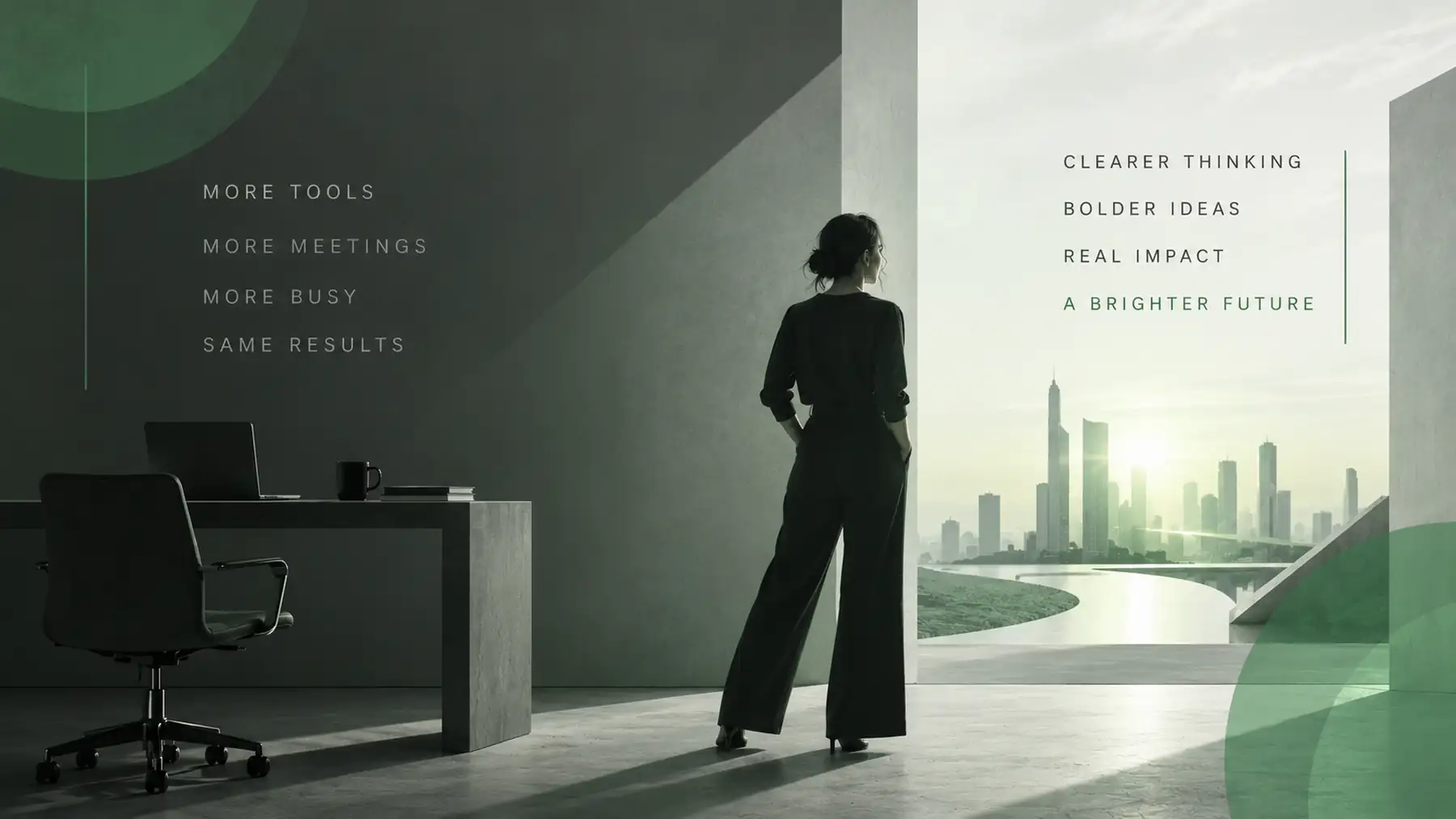 A woman looks from a grayscale office toward a bright city with green accents. Text contrasts “More tools, more meetings, more busy, same results” with “Clearer thinking, bolder ideas, real impact, a brighter future.”